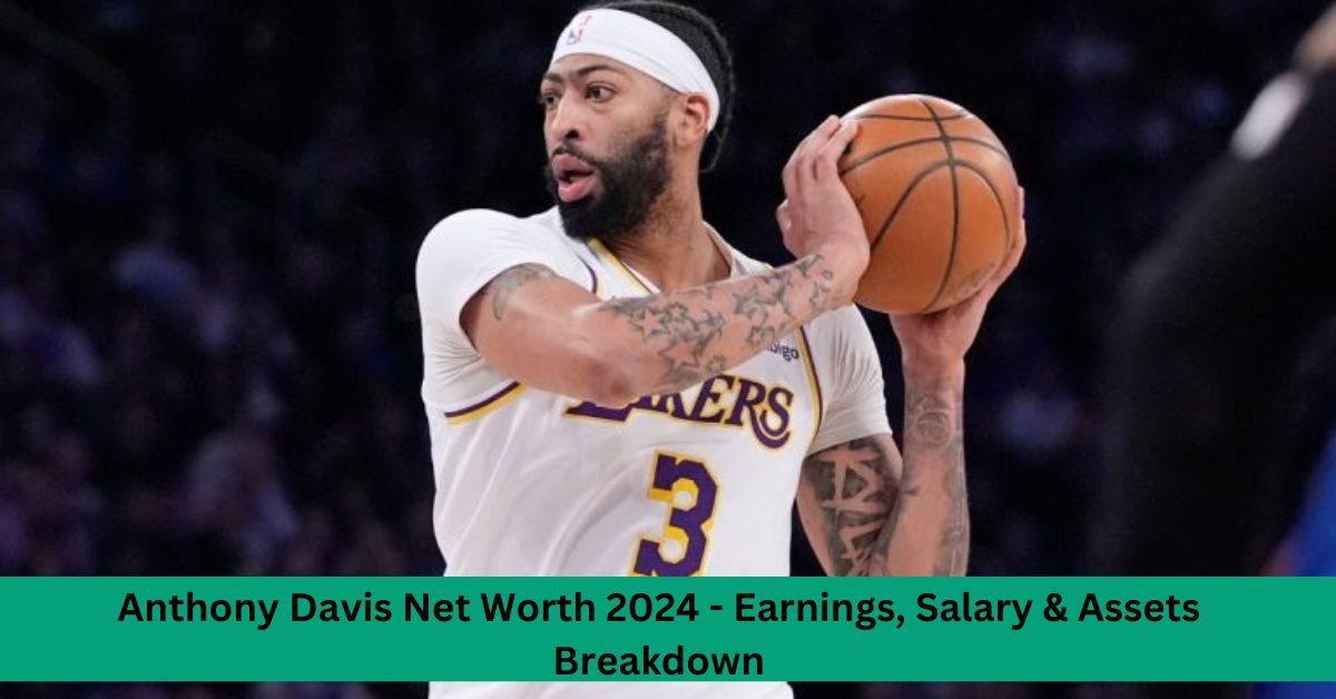 Anthony Davis Net Worth 2024 - Earnings, Salary & Assets Breakdown